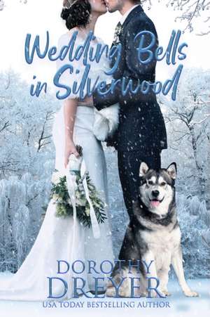 Wedding Bells in Silverwood: Volume 2 de Dorothy Dreyer