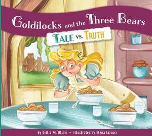 Goldilocks and the Three Bears: Tale vs. Truth de Gillia M Olson