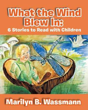 What the Wind Blew in: 6 Stories to Read with Children (New Edition) de Marilyn B. Wassmann