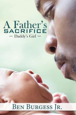 A Father's Sacrifice: Daddy's Girl de Ben Burgess