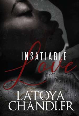 Insatiable Love de Latoya Chandler