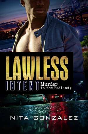 Lawless Intent: Murder in the Badlands de Nita Gonzalez
