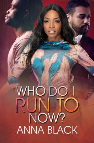 Who Do I Run To Now? de Anna Black