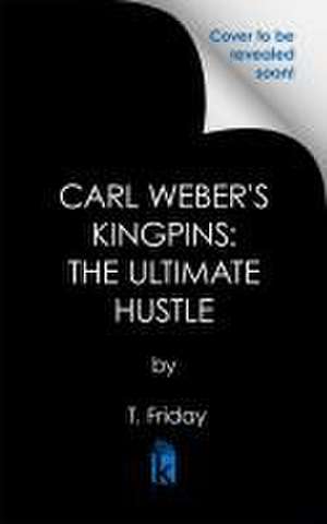 Carl Weber's Kingpins: The Ultimate Hustle de T. Friday