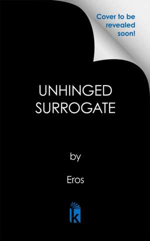 Unhinged Surrogate de Eros