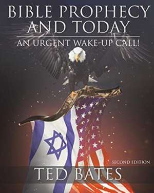 Bible Prophecy and Today de Ted Bates