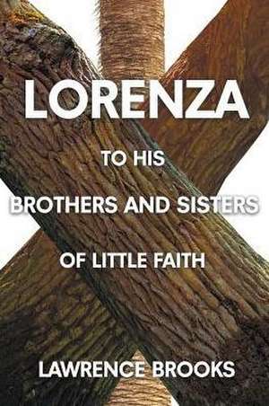 Lorenza to His Brothers and Sisters of Little Faith de Lawrence Brooks