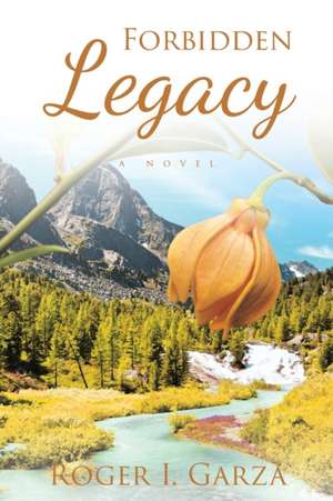 Forbidden Legacy de Roger I. Garza