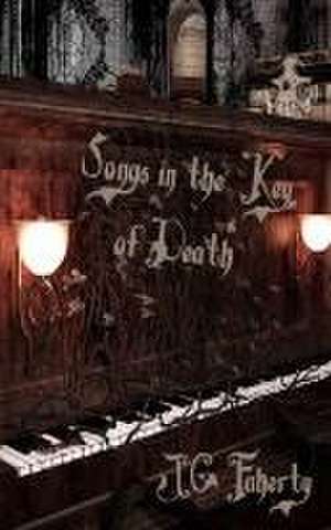 Songs in the Key of Death de Jg Faherty