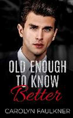 Old Enough to Know Better de Carolyn Faulkner