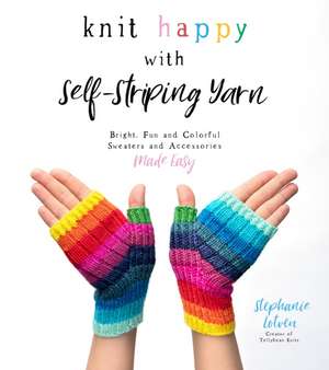 Knit Happy with Self-Striping Yarn de Stephanie Lotven