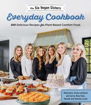 The Six Vegan Sisters Everyday Cookbook de Six Vegan Sisters