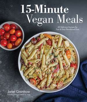 15-Minute Vegan Meals: 60 Delicious Recipes for Fast & Easy Plant-Based Eats de Janet Gronnow