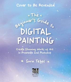 The Beginner's Guide to Digital Painting de Sara Tepes