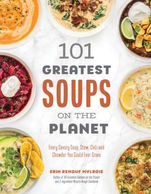 101 Greatest Soups on the Planet de Erin Mylroie