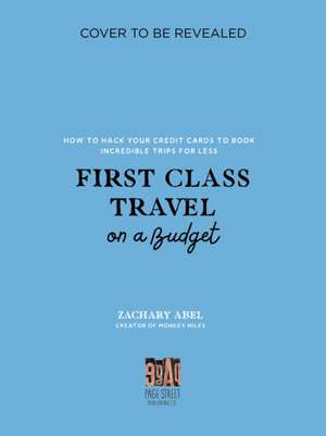 First Class Travel on a Budget de Zachary Abel