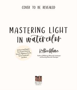 Mastering Light in Watercolor de Kolbie Blume