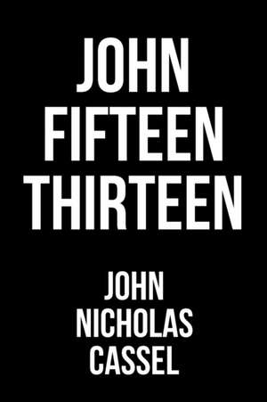 John Fifteen Thirteen de John Nicholas Cassel