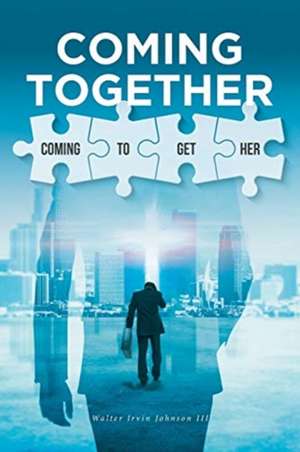 Coming Together de Walter Irvin Johnson III