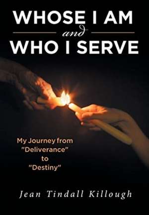 Whose I Am and Who I Serve: My Journey from "Deliverance" to "Destiny" de Jean Tindall Killough