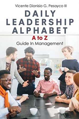 Daily Leadership Alphabet de Vicente Dionisio G. Pesayco III