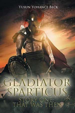 Gladiator Sparticus de Yusun Yohance Beck