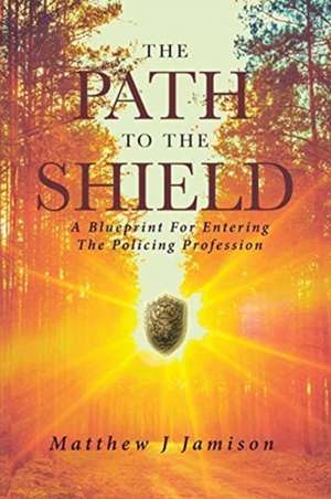 The Path to the Shield de Matthew Jamison