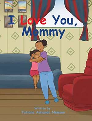 I Love You, Mommy de Tatiana Ashanda Newson