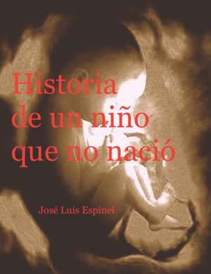 Historia de un niño que no nació de José L. Espinel