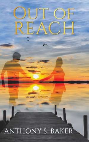 Out of Reach de Anthony S. Baker