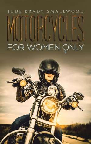 Motorcycles for Women Only de Jude Brady Smallwood