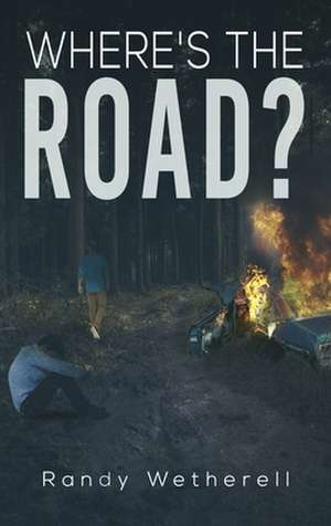 Where's the Road? de Randy Wetherell