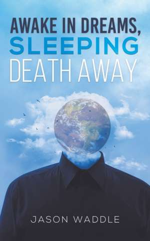 Awake in Dreams, Sleeping Death Away de Jason Waddle