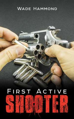 First Active Shooter de Wade Hammond