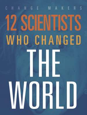 12 Scientists Who Changed the World de Orlin Richard