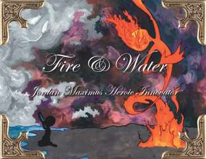 Fire and Water de Jordan Maximus Heroic Innovator