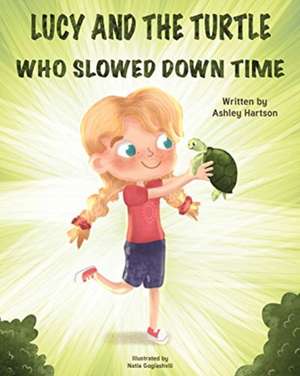 Lucy and the Turtle Who Slowed Down Time de Ashley Hartson