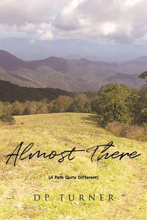 Almost There: A Path Quite Different de Dp Turner