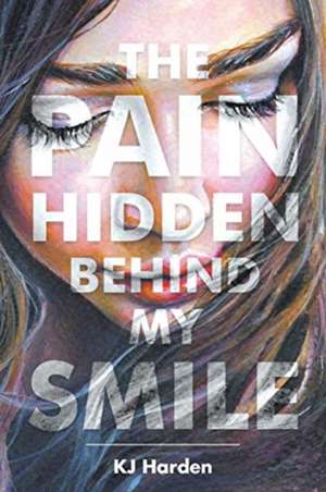 The Pain Hidden behind My Smile de Kj Harden