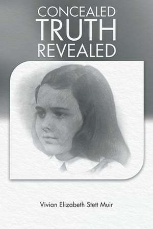 Concealed Truth Revealed de Vivian Elizabeth Stett Muir