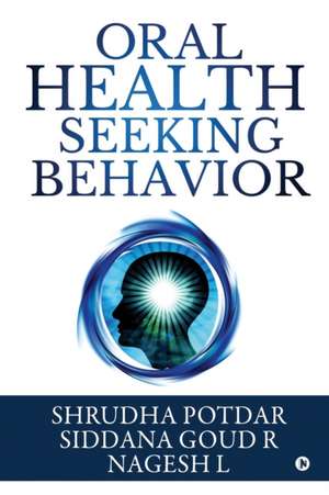 Oral Health Seeking Behavior de Siddana Goud R.