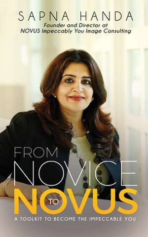 From Novice to Novus: A Toolkit to Become the Impeccable You de Sapna Handa