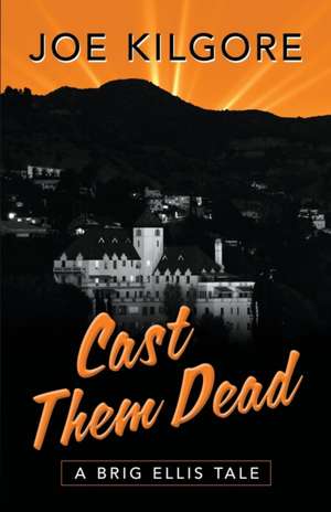 Cast Them Dead de Joe Kilgore