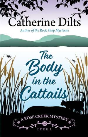 The Body in the Cattails de Catherine Dilts