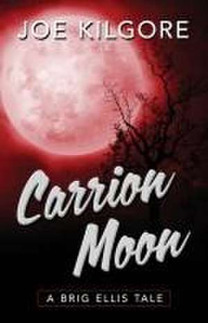 Carrion Moon de Joe Kilgore