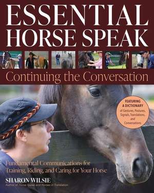 Essential Horse Speak: Continuing the Conversation de Sharon Wilsie