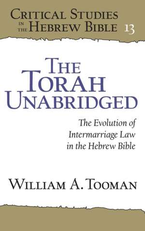 The Torah Unabridged – The Evolution of Intermarriage Law in the Hebrew Bible de William A. Tooman