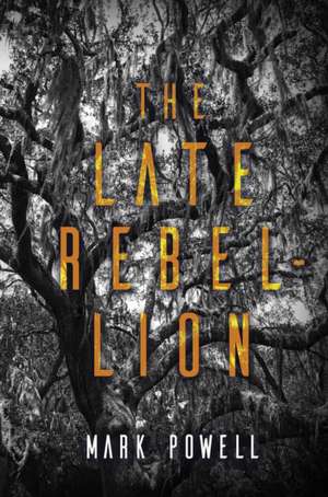 The Late Rebellion de Mark Powell