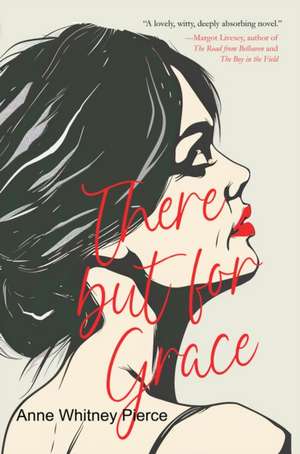 There But for Grace de Anne Whitney Pierce