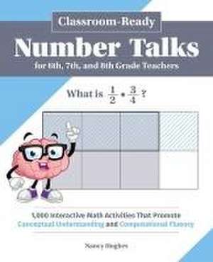 Classroom-Ready Number Talks for Sixth, Seventh, and Eighth Grade Teachers de Nancy Hughes